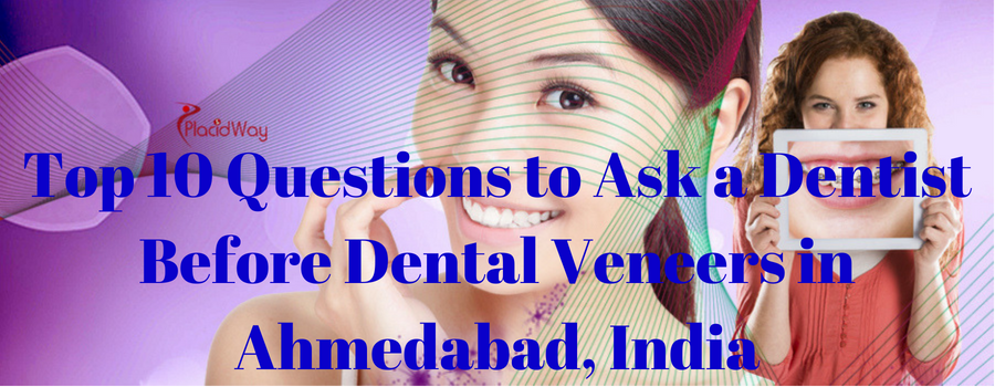 Top 10 Questions to Ask a Dentist Before Dental Veneers in Ahmedabad, India